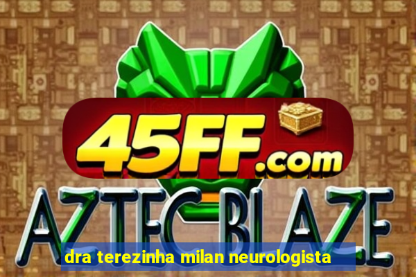 dra terezinha milan neurologista